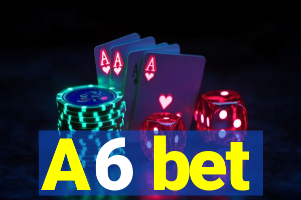 A6 bet